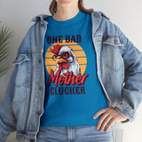 One Bad Mother Clucker Tee