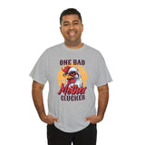 One Bad Mother Clucker Tee